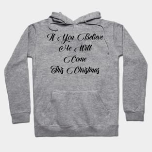 If you believe he will come this Christmas Hoodie